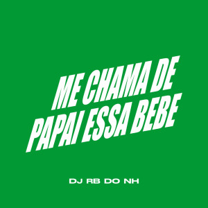 Listen to ME CHAMA DE PAPAI ESSA BEBE (Explicit) song with lyrics from DJ RB DO NH