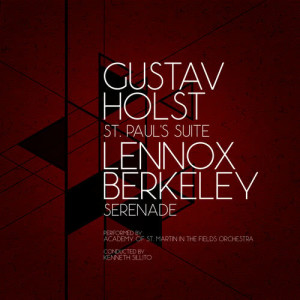 อัลบัม Gustav Holst: St. Paul's Suite & Lennox Berkeley: Serenade ศิลปิน Academy of St. Martin in the Fields Orchestra