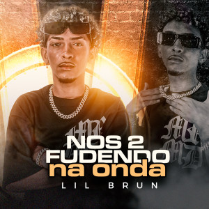 收聽Lil Brun的Nos 2 Fudendo na Onda (Explicit)歌詞歌曲