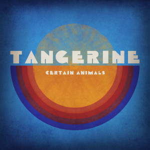 Album Tangerine oleh Certain Animals