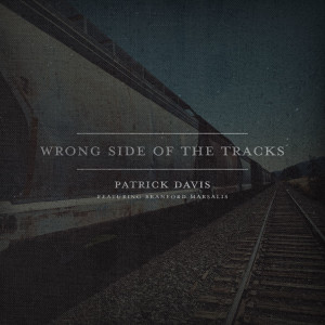 Branford Marsalis的專輯Wrong Side Of The Tracks (feat. Branford Marsalis)