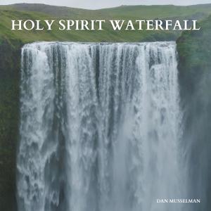 Dan Musselman的專輯Holy Spirit Waterfall