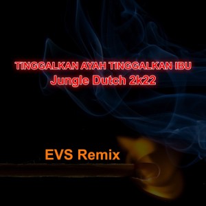 Listen to Tinggalkan Ayah Tinggalkan Ibu-jungle Dutch 2k22 (Remix) song with lyrics from EVS