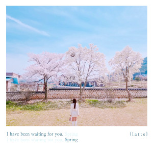Album I have been waiting for you , Spring oleh Latte
