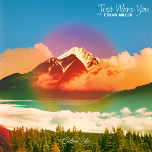 Listen to Just Want You song with lyrics from Ethan Miller