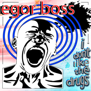Egor Boss的專輯I Don’t Like The Drugs