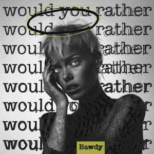 ดาวน์โหลดและฟังเพลง Would You Rather? (Sunday Session) (Explicit) พร้อมเนื้อเพลงจาก Bawdy