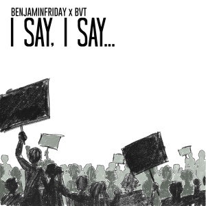 ดาวน์โหลดและฟังเพลง I Say, I Say พร้อมเนื้อเพลงจาก BenjaminFriday