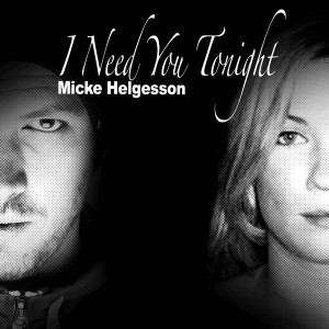 Dengarkan I Need You Tonight lagu dari Micke Helgesson dengan lirik