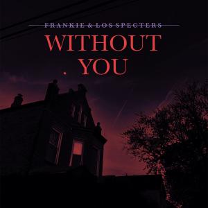ดาวน์โหลดและฟังเพลง Without You พร้อมเนื้อเพลงจาก Frankie