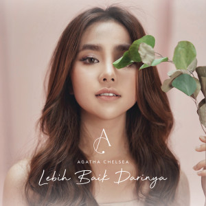 ดาวน์โหลดและฟังเพลง Lebih Baik Darinya พร้อมเนื้อเพลงจาก Agatha Chelsea
