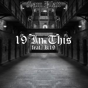 Listen to 19 In This(feat. K19) song with lyrics from Sam Platt
