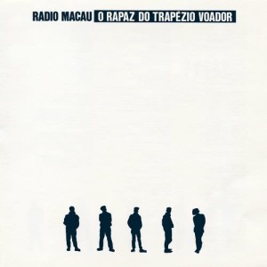 Radio Macau的專輯O Rapaz Do Trapézio Voador