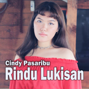 Dengarkan lagu Rindu Lukisan (Explicit) nyanyian Cindy Pasaribu dengan lirik