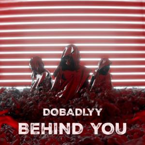 ดาวน์โหลดและฟังเพลง Behind You พร้อมเนื้อเพลงจาก DoBadlyy