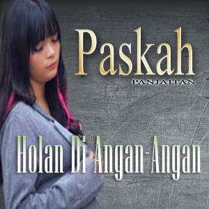 Dengarkan lagu Holan Di Angan Angan nyanyian Paskah Panjaitan dengan lirik