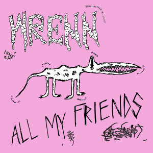 Dengarkan lagu All My Friends (Explicit) nyanyian Wrenn dengan lirik