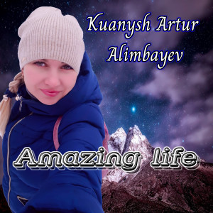 Listen to Amazing Life song with lyrics from Kuanysh Artur Alimbayev