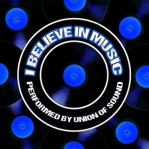 Union Of Sound的專輯I Believe in Music (Explicit)