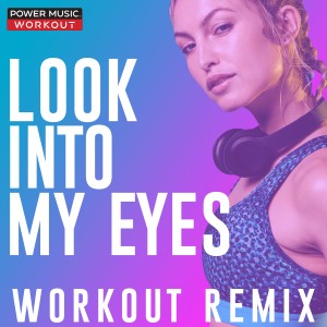 收聽Power Music Workout的Look into My Eyes (Extended Workout Remix 128 BPM)歌詞歌曲