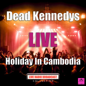 Listen to Holiday In Cambodia (Live) song with lyrics from Dead Kennedys