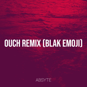 Dengarkan lagu Ouch (Blak Emoji Remix|Explicit) nyanyian Absyte dengan lirik