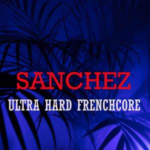 ดาวน์โหลดและฟังเพลง Ultra Hard Frenchcore พร้อมเนื้อเพลงจาก Sanchez