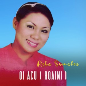 Album Oi Acu ( Roaini ) oleh Rika Sumalia