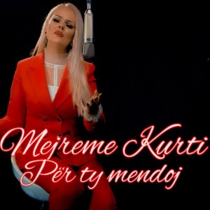 Dengarkan lagu Për ty mendoj nyanyian Mejreme Kurti dengan lirik