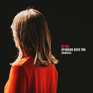 ดาวน์โหลดและฟังเพลง Spinning over You (Yall Remix) พร้อมเนื้อเพลงจาก Reyko