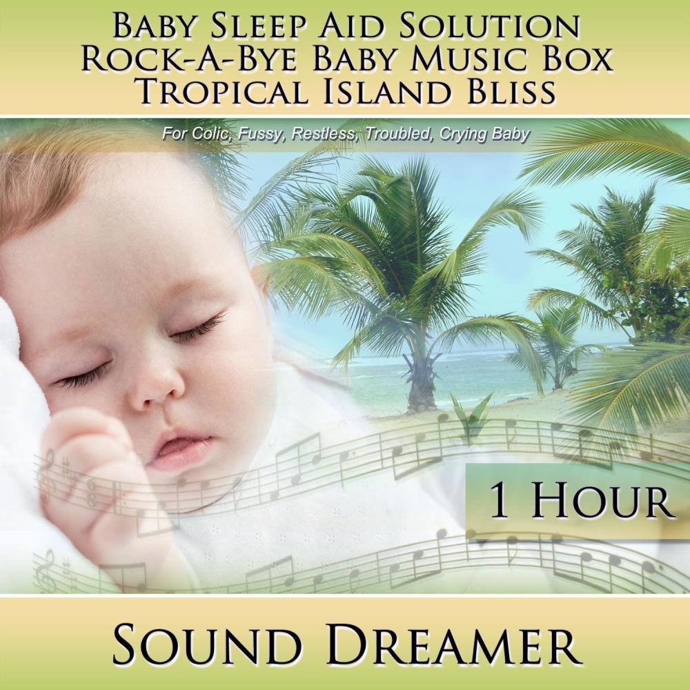 Rock-a-Bye Baby Music Box Tropical Island Bliss (Baby Sleep Aid Solution) [For Colic, Fussy, Restless, Troubled, Crying Baby] [1 Hour]
