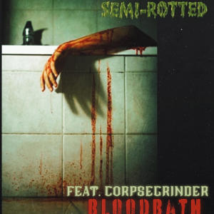 SemiRotted的專輯BloodBath (feat. Corpsegrinder)