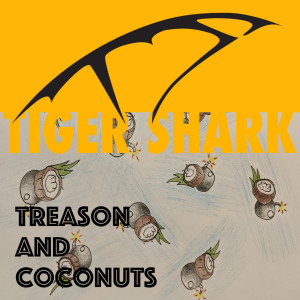 Listen to Treason and Coconuts song with lyrics from TIGER SHARK