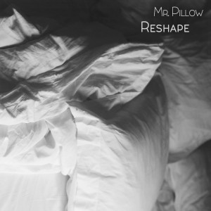 Listen to Reshape song with lyrics from Mr. Pillow