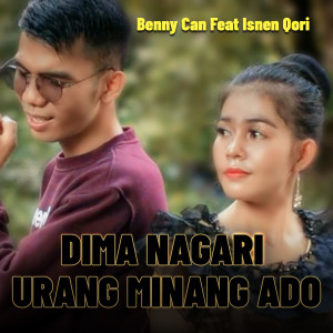 Dengarkan lagu DIMA NAGARI URANG MINANG ADO nyanyian Benny Can dengan lirik