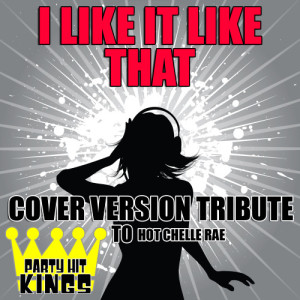 Party Hit Kings的專輯I Like It Like That (Cover Version Tribute to Hot Chelle Rae)