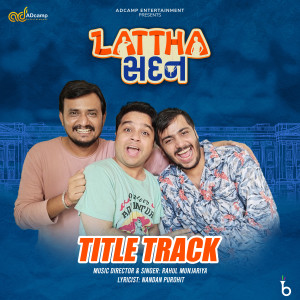 Listen to Lattha Sadan Title Track (From "Lattha Sadan") song with lyrics from Rahul Munjariya
