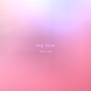 收聽Big Blue的Love You歌詞歌曲