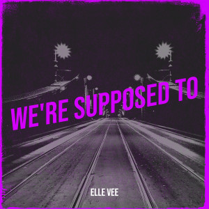 Elle Vee的專輯We're Supposed To