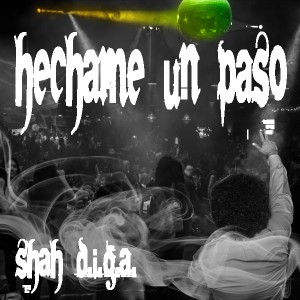 Dengarkan lagu Hechame Un Paso  (Wrecked Version) nyanyian SHAH D.I.G.A. dengan lirik