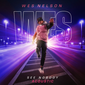 收聽Wes Nelson的See Nobody (Acoustic|Explicit)歌詞歌曲