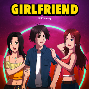 收聽Lil Chawley的Girlfriend (Explicit)歌詞歌曲