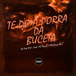 Dengarkan lagu Te do a Porra da Buceta (Explicit) nyanyian DJ Feeh 011 dengan lirik
