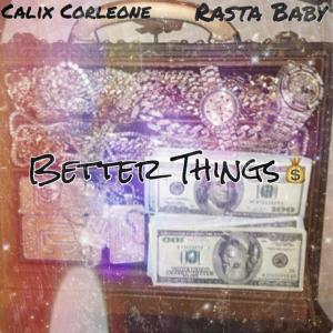 收听Calix Corleone的Better Things (feat. Rasta Baby)歌词歌曲