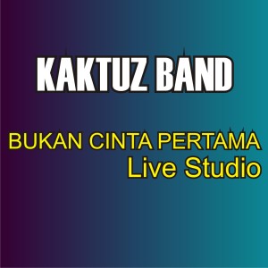 Dengarkan Bukan Cinta Pertama (Live) lagu dari Kaktuz Band dengan lirik