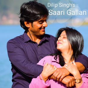 Listen to Saari Gallan song with lyrics from Dilip Singh