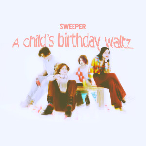 อัลบัม A Child's Birthday Waltz ศิลปิน Sweeper