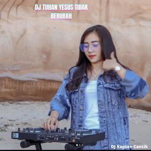 收聽Dj Kapten Cantik的Dj Tuhan Yesus Tidak Berubah歌詞歌曲