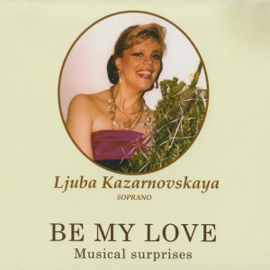 Ljuba Kazarnovskaya的专辑Be My Love