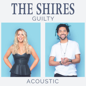收聽The Shires的Guilty (Acoustic)歌詞歌曲